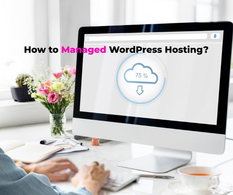 How to Managed WordPress Hosting